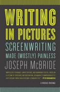 Writing in Pictures: Screenwriting Made (Mostly) Painless