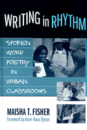 Writing in Rhythm: Spoken Word Poetry in Urban Classrooms