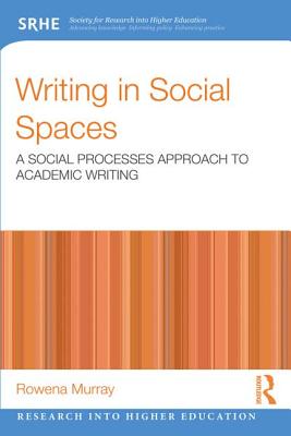 Writing in Social Spaces: A social processes approach to academic writing - Murray, Rowena