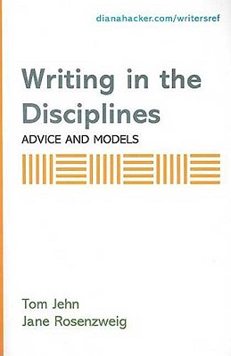 Writing in the Disciplines: Advice and Models - Jehn, Tom, and Rosenzweig, Jane, and Zawacki, Terry Myers, Professor