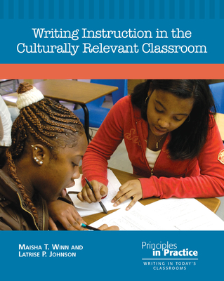 Writing Instruction in the Culturally Relevant Classroom - Winn, Maisha T, and Johnson, Latrise P