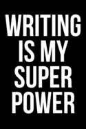 Writing Is My Super Power: A Funny Journal for Writers