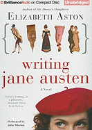 Writing Jane Austen - Aston, Elizabeth, and Whelan, Julia (Read by)