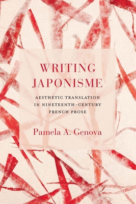 Writing Japonisme: Aesthetic Translation in Nineteenth-Century French Prose - Genova, Pamela A