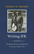 Writing JFK: Presidential Rhetoric and the Press in the Bay of Pigs Crisis
