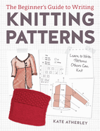 Writing Knitting Patterns: Learn to Write Patterns Others Can Knit