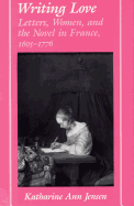 Writing Love: Letters, Women, and the Novel in France,1605-1776