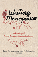 Writing Menopause: An Anthology of Fiction, Poetry and Creative Non-Fiction