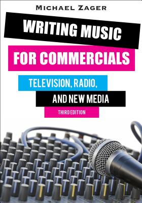 Writing Music for Commercials: Television, Radio, and New Media - Zager, Michael