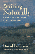 Writing Naturally: A Down-To-Earth Guide to Nature Writing