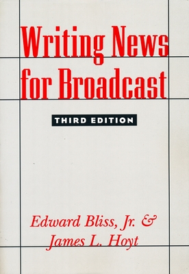 Writing News for Broadcast - Hoyt, James, and Bliss, Edward