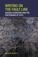 Writing on the Fault Line: Haitian Literature and the Earthquake of 2010