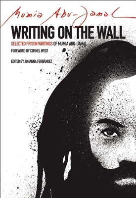 Writing on the Wall: Selected Prison Writings of Mumia Abu-Jamal - Fernandez, Johanna (Editor), and Abu Jamal, Mumia