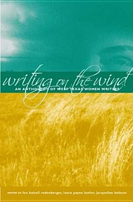 Writing on the Wind: An Anthology of West Texas Women Writers - Rodenberger, Lou Halsell (Editor), and Butler, Laura (Editor), and Kolosov, Jacqueline (Editor)