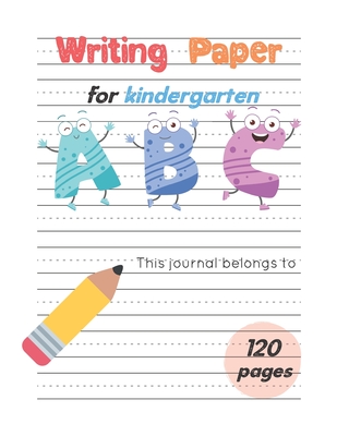 Writing Paper For Kindergarten: Handwiritng Notebook With Dotted Lined Sheet, ABC Alphabet & Number for K-3 to 3rd Grade, Large Size 8.5x11 inches, 120 Pages, Dancing ABC - Little Kids Creative Press