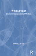 Writing Politics: Studies in Compositional Method