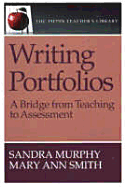 Writing Portfolios: A Bridge from Teaching to Assessment (the Pippin Teacher's Library): A Bridge from Teaching to Assessment - Smith, Mary a, and Murphy, Sandra
