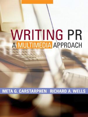 Writing PR: A Multimedia Approach - Wells, Richard A, and Carstarphen, Meta G