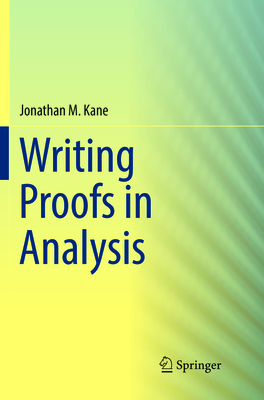 Writing Proofs in Analysis - Kane, Jonathan M