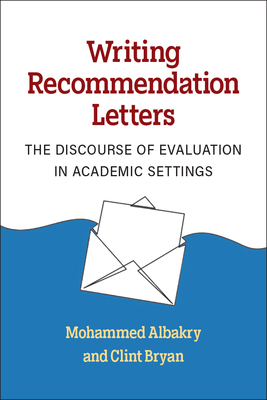 Writing Recommendation Letters: The Discourse of Evaluation in Academic Settings - Albakry, Mohammed, Prof., and Bryan, Clint