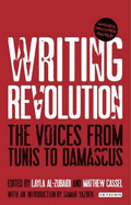 Writing Revolution: The Voices from Tunis to Damascus - Cassel, Matthew (Editor), and Al-Zubaidi, Layla (Editor)