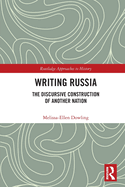 Writing Russia: The Discursive Construction of Another Nation