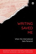 Writing Saved Me: When the International Gets Personal