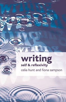 Writing: Self and Reflexivity - Hunt, Celia, and Sampson, Fiona