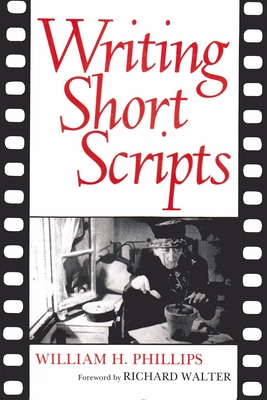 Writing Short Scripts: Second Edition - Phillips, William, and Walter, Richard