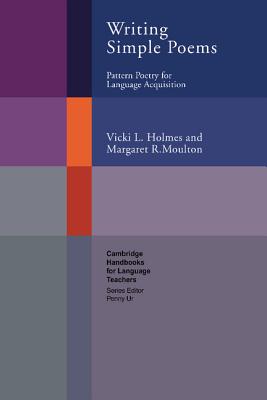 Writing Simple Poems: Pattern Poetry for Language Acquisition - Holmes, Vicki L., and Moulton, Margaret R.