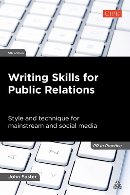 Writing Skills for Public Relations: Style and Technique for Mainstream and Social Media - Foster, John