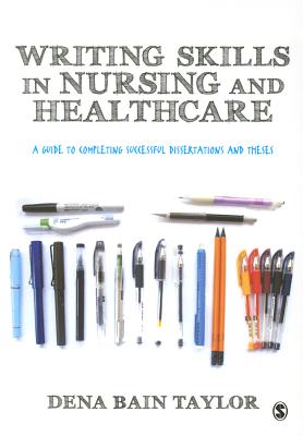 Writing Skills in Nursing and Healthcare: A Guide to Completing Successful Dissertations and Theses - Taylor, Dena Bain