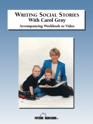 Writing Social Stories with Carol Gray: Accompanying Workbook to DVD - Gray, Carol