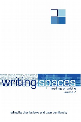 Writing Spaces: Readings on Writing Volume 2 - Lowe, Charles (Editor), and Zemliansky, Pavel (Editor)