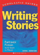 Writing Stories: Fantastic Fiction from Start to Finish
