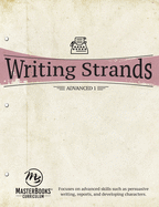 Writing Strands: Advanced 1: Focuses on Advanced Skills Such as Persuasive Writing, Reports, and Developing Characters.