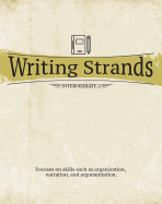 Writing Strands: Intermediate 2: Focuses on Skills Such as Organization, Narration, and Argumentation.