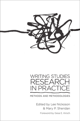 Writing Studies Research in Practice: Methods and Methodologies - Nickoson, Lee (Editor), and Sheridan, Mary P (Editor), and Kirsch, Gesa E (Foreword by)