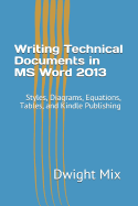 Writing Technical Documents in MS Word 2013: Styles, Diagrams, Equations, Tables, and Kindle Publishing