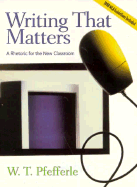 Writing That Matters: A Rhetoric for the New Classroom - Pfefferle, W T