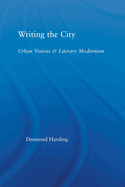 Writing the City: Urban Visions and Literary Modernism