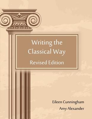 Writing the Classical Way - Alexander, Amy, and Cunningham, Eileen