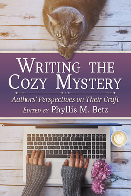 Writing the Cozy Mystery: Authors' Perspectives on Their Craft - Betz, Phyllis M