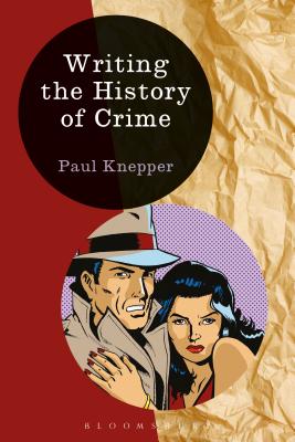 Writing the History of Crime - Knepper, Paul, and Feldner, Heiko (Editor), and Passmore, Kevin (Editor)
