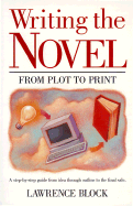 Writing the Novel: From Plot to Print - Block, Lawrence