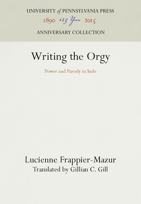 Writing the Orgy - Frappier-Mazur, Lucienne, and Gill, Gillian C (Translated by)