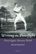 Writing the Prizefight: Pierce Egan's "Boxiana" World
