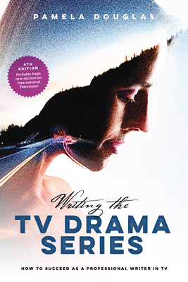 Writing the TV Drama Series: How to Succeed as a Professional Writer in TV - Douglas, Pamela, Dr.