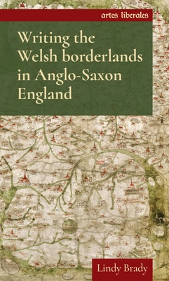 Writing the Welsh Borderlands in Anglo-Saxon England - Brady, Lindy