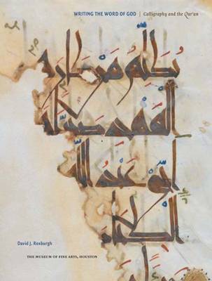 Writing the Word of God: Calligraphy and the Qur'an - Roxburgh, David J, Mr.